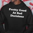 Pretty Good At Bad Decisions Im Good At Bad Decisions Hoodie Unique Gifts