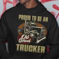 Proud To Be An Old School Trucker Hoodie Funny Gifts