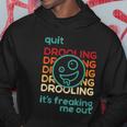 Quit Drooling Its Freaking Me Out Funny Saying Hoodie Unique Gifts