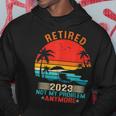 Retired 2023 Not My Problem Anymore Retirement Gifts Mom Dad Hoodie Funny Gifts