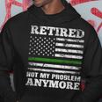 Retired Not My Problem Anymore Thin Green Line Us Military Hoodie Unique Gifts