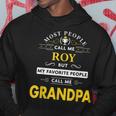 Roy Name Gift My Favorite People Call Me Grandpa Gift For Mens Hoodie Funny Gifts