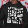 Sexy Dance Dad Here I Am Killing I Funny Gift Idea Hoodie Unique Gifts