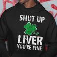 Shamrock Shut Up Liver Youre Fine Irish St Patricks Day Hoodie Funny Gifts