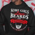 Some Girls Love Beards And Tattoos Its Me Im Some Girls Hoodie Unique Gifts