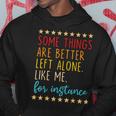 Some Things Are Better Left Alone Like Me For Instance V2 Hoodie Funny Gifts