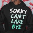 Sorry Cant Lake Bye - Funny Lake Hoodie Unique Gifts