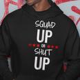Squad Up Or Shut Up Hoodie Unique Gifts