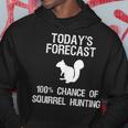 Squirrel Hunting Gift - Funny Hunter Today Forecast Hoodie Unique Gifts