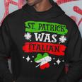 St Patrick Was Italian St Patricks Day Funny Gift Hoodie Personalized Gifts