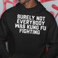 Surely Not Everybody Was Kung Fu Fighting Hoodie Unique Gifts