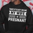 Take It Easy On Me My Wife Is Pregnant Funny Vintage Father Hoodie Funny Gifts