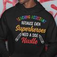Teaching Assistant Even Superheroes Need A Side Hustle Hoodie Unique Gifts