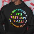 Test Day Yall Dont Stress Do Your Best Tie Dye Test Day Hoodie Unique Gifts