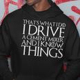 Thats What I Do I Drive Cement Mixer And I Know Things Hoodie Funny Gifts