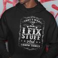 Thats What I Do I Fix Stuff And I Know Things Funny Quote Hoodie Unique Gifts