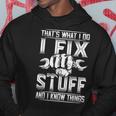 Thats What I Do I Fix Stuff And I Know Things Gift For Dad Hoodie Unique Gifts