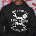 Thats What I Do I Fix Stuff And I Know Things Mechanic Dad Gift For Mens Hoodie Unique Gifts