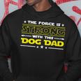 The Force Is Strong With This Dog Dad Funny Fathers Day Gift Hoodie Unique Gifts
