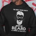 The Only Thing Dirty About My Beard Is The Mind That Comes Hoodie Funny Gifts