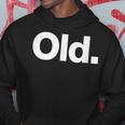 The Word Old | A That Says Old Hoodie Unique Gifts