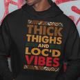 Thick Thighs Locd Vibes Melanated Melanin Black History Hoodie Unique Gifts