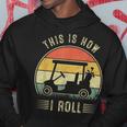 This Is How I Roll Golf Cart Funny Golfers Hoodie Funny Gifts