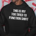 This Is My Too Tired To Function Funny  Men Hoodie Graphic Print Hooded Sweatshirt Personalized Gifts