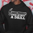 This Is Not A Drill | Funny Hammer Dad Joke Tool For Men Hoodie Unique Gifts