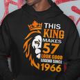 This King Makes 57 Look Good Legend Since 1966 Hoodie Unique Gifts
