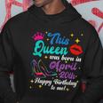 This Queen Was Born In April 20Th Happy Birthday Funny To Me Hoodie Unique Gifts