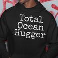 Total Ocean Hugger Funny Earth Day Conservation Hoodie Unique Gifts