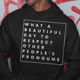 What Beautiful Day To Respect Other Peoples Pronouns Lgbt Hoodie Unique Gifts