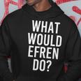 What Would Efren Do Funny Personalized Name Joke Men Gift Hoodie Unique Gifts