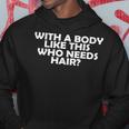 With A Body Like This Who Needs Hair Funny Balding Dad Bod Gift For Mens Hoodie Unique Gifts