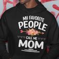 Womens My Favorite People Call Me Mom Funny Mothers Day Floral Hoodie Unique Gifts