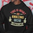 Womens This Is What An Amazing Mom Looks Like Fun Mothers Day Hoodie Unique Gifts