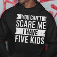 You Cant Scare Me I Have Five Kids Funny Joke Dad Vintage Hoodie Funny Gifts