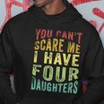 You Cant Scare Me I Have Four Daughters | Vintage Funny Dad Hoodie Unique Gifts