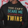 You Cant Scare Me I Have Twins Vintage Gift For Twin Dad Hoodie Funny Gifts