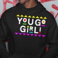 You Go Girl Design 90S Style Hoodie Unique Gifts