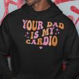 Your Dad Is My Cardio Retro Vintage Funny Saying For Women Hoodie Funny Gifts