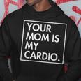 Your Mom | Is My Cardio | Funny Dad Sarcastic Quotes Hoodie Unique Gifts