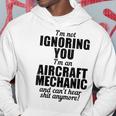 Aircraft Mechanic Funny Gift Not Ignoring Cant Hear Shit Hoodie Unique Gifts