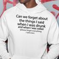 Can We Forget About The Things I Said When I Was Drunk V3 Hoodie Funny Gifts