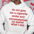 Do Not Give Me A Cigarette Under Any Circumstances Hoodie Unique Gifts