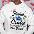 Friends That Cruise Together Last Forever Ship Crusing Hoodie Unique Gifts