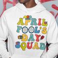 Funny April Fools Day Squad Pranks Quote April Fools Day Hoodie Unique Gifts