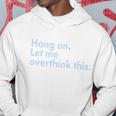 Funny Hang On Let Me Overthink This Hoodie Unique Gifts