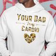 Funny Romantic Saying Your Dad Is My Cardio Leopard Print Hoodie Unique Gifts